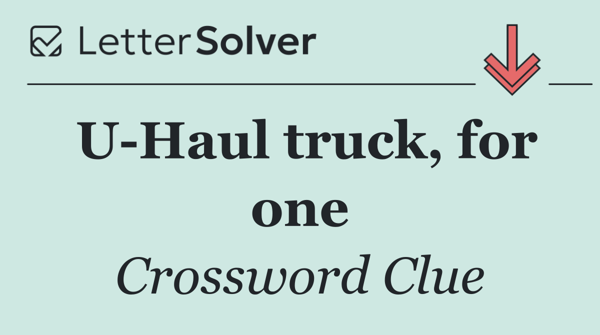 U Haul truck, for one
