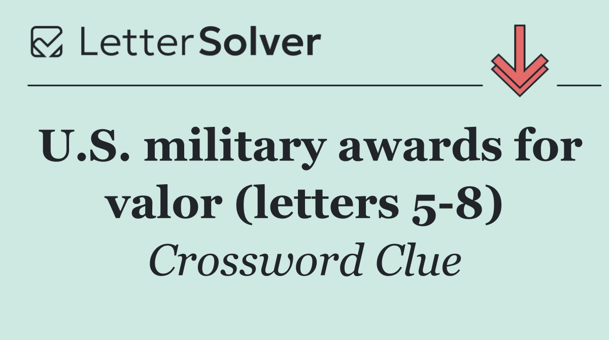 U.S. military awards for valor (letters 5 8)