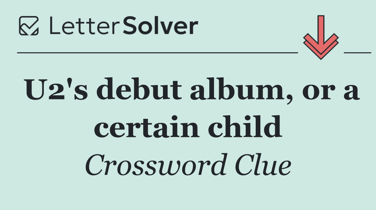 U2's debut album, or a certain child
