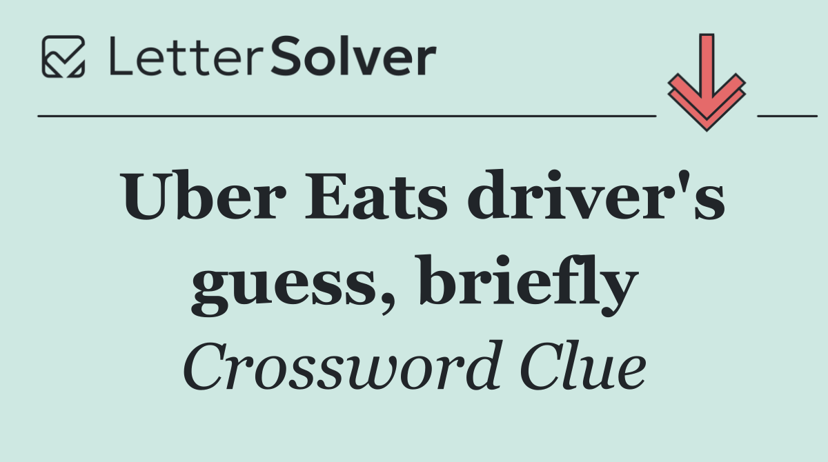 Uber Eats driver's guess, briefly