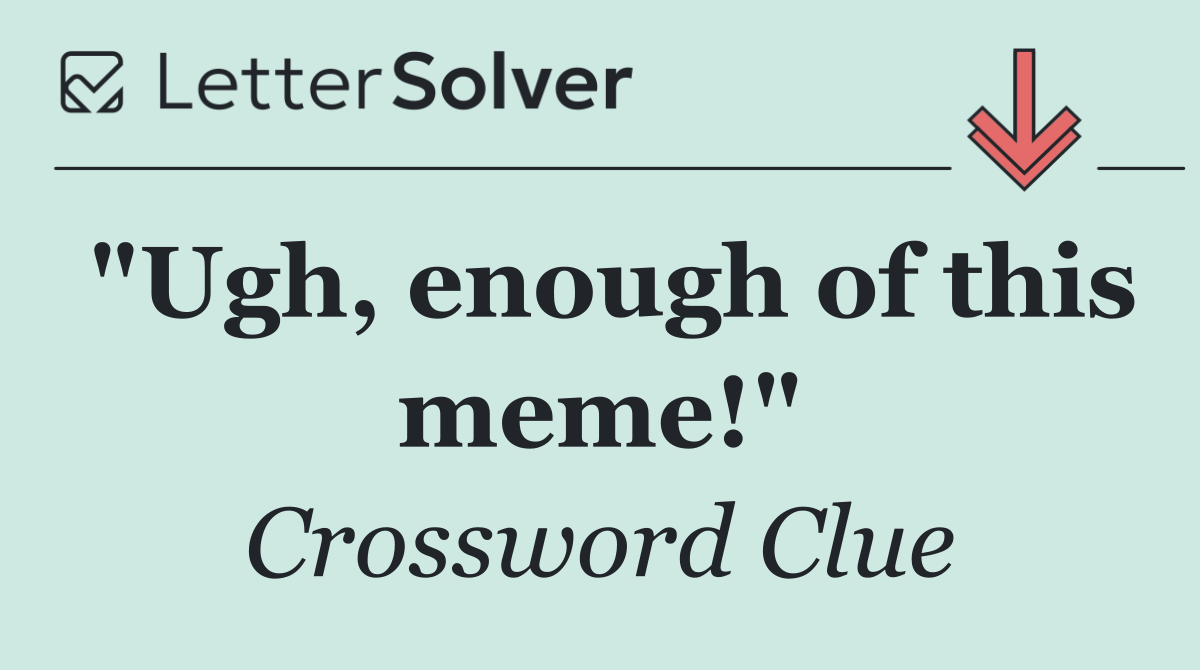 "Ugh, enough of this meme!"