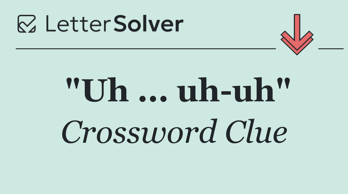 "Uh ... uh uh"