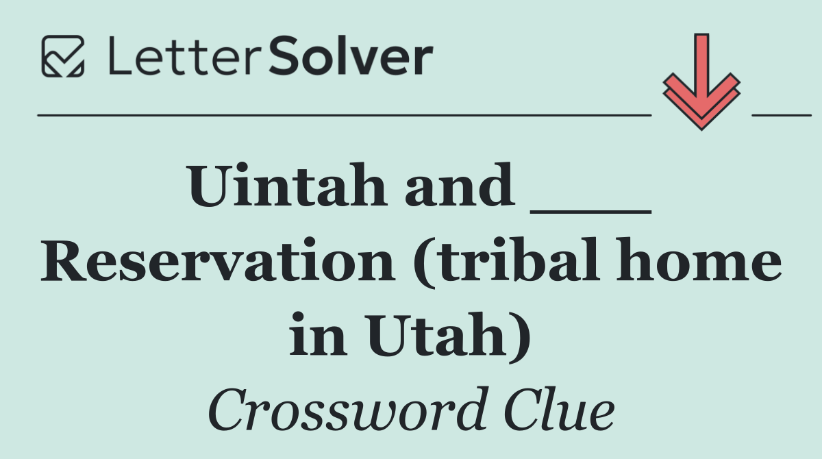 Uintah and ___ Reservation (tribal home in Utah)