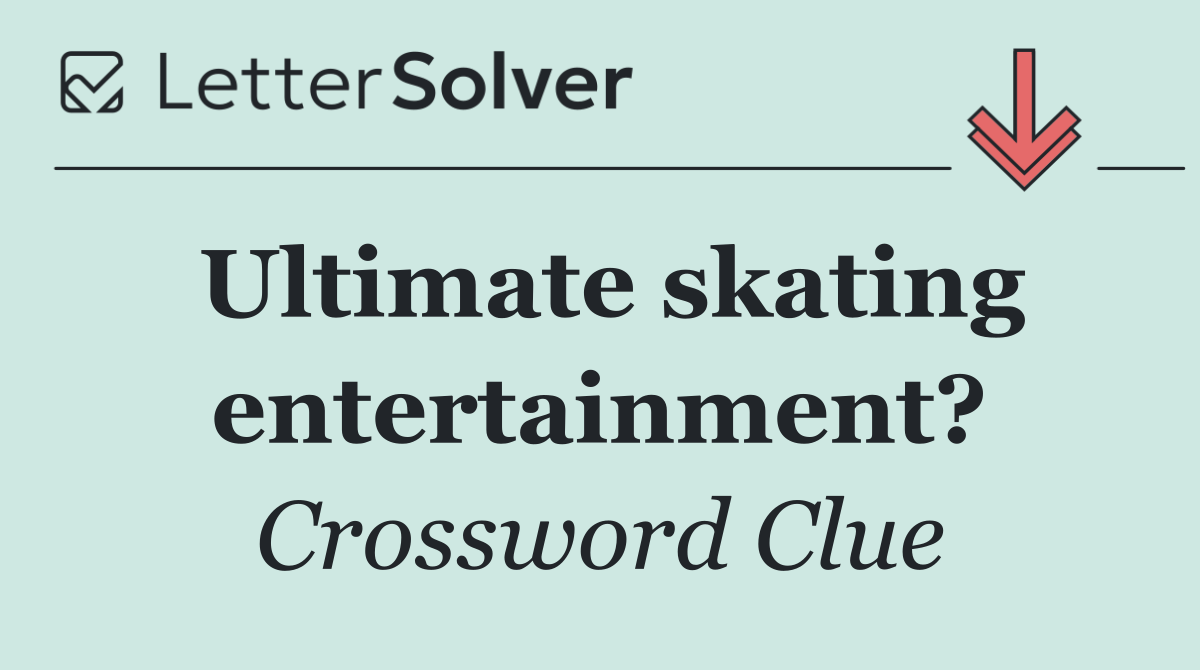 Ultimate skating entertainment?