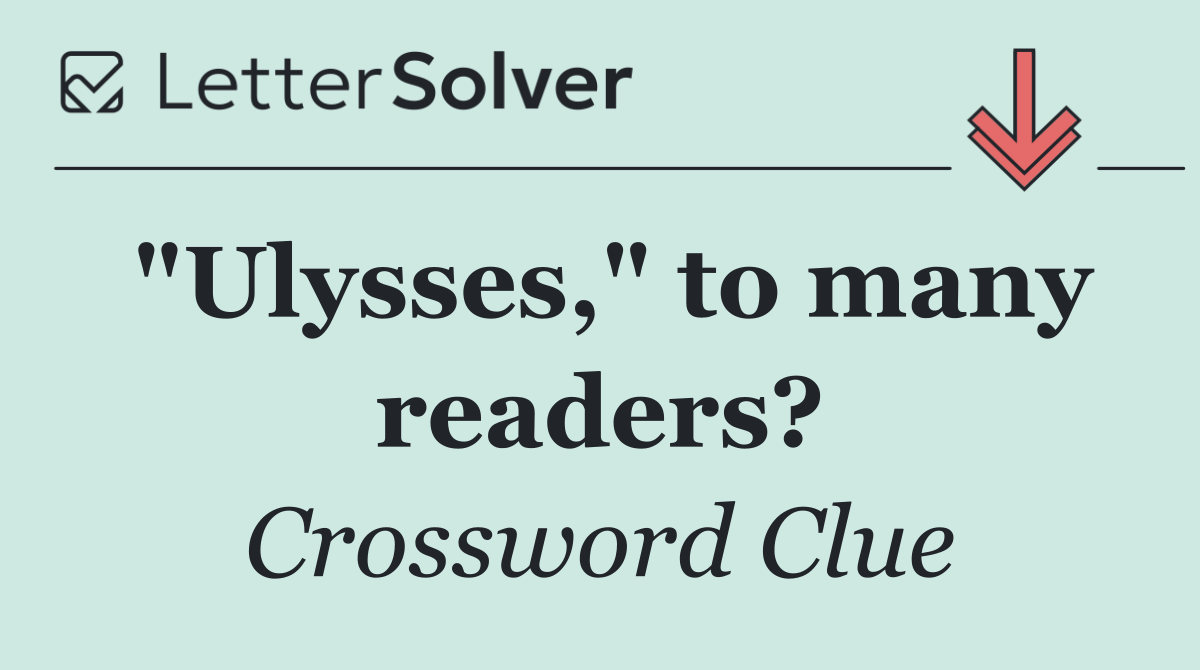 "Ulysses," to many readers?