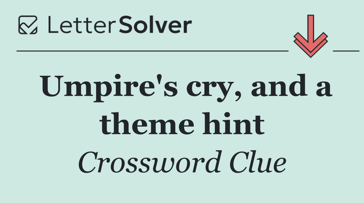 Umpire's cry, and a theme hint