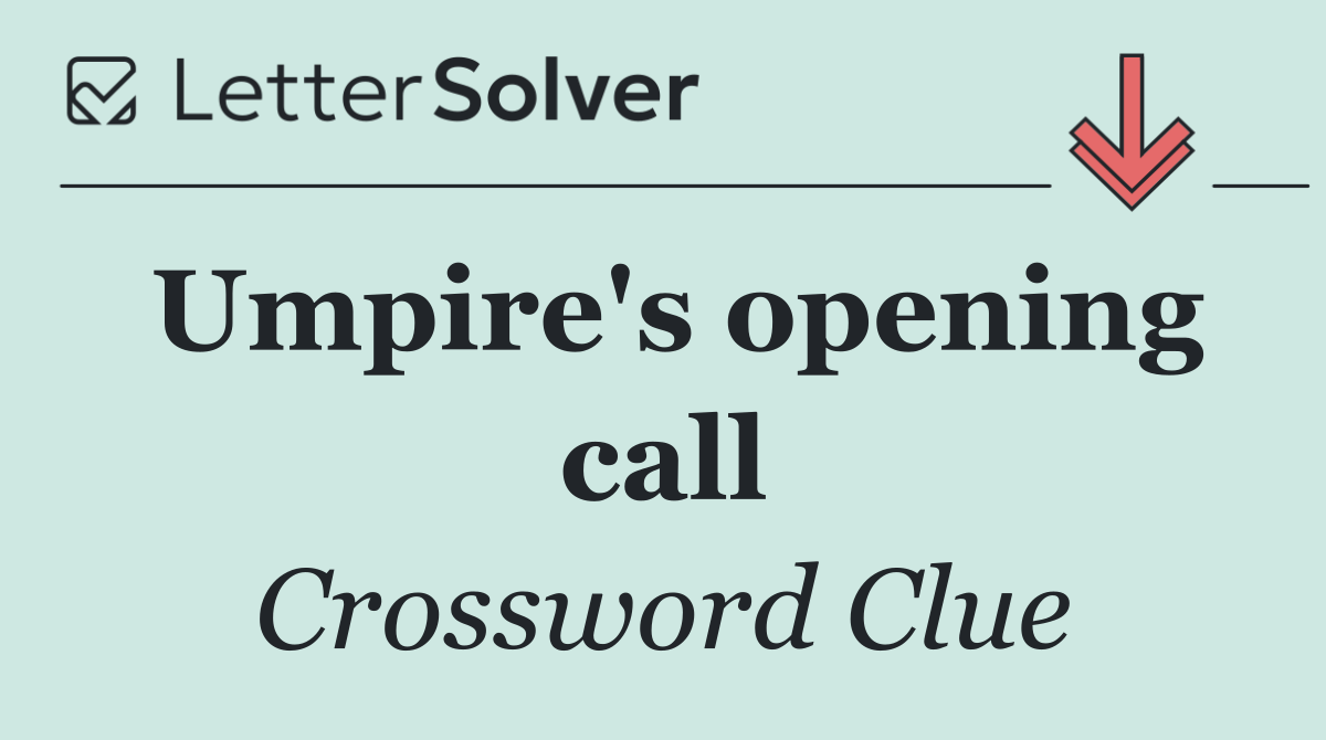Umpire's opening call