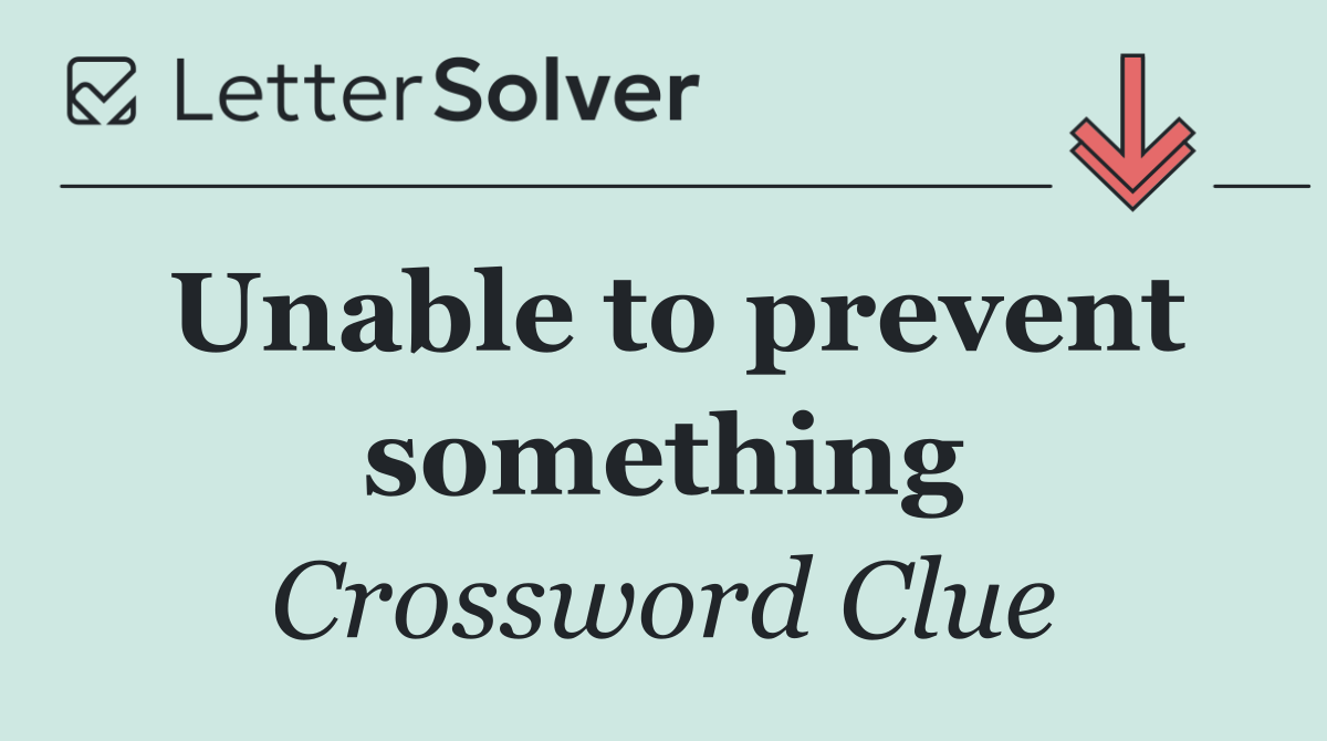 Unable to prevent something