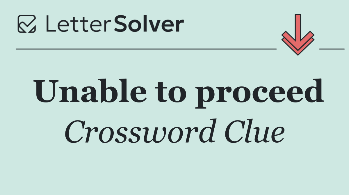 Unable to proceed