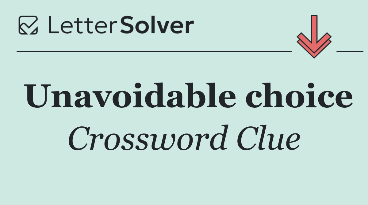 Unavoidable choice