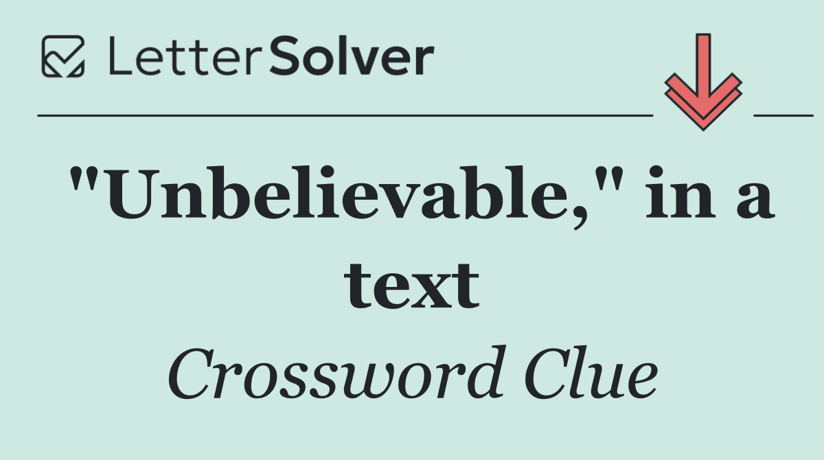 "Unbelievable," in a text