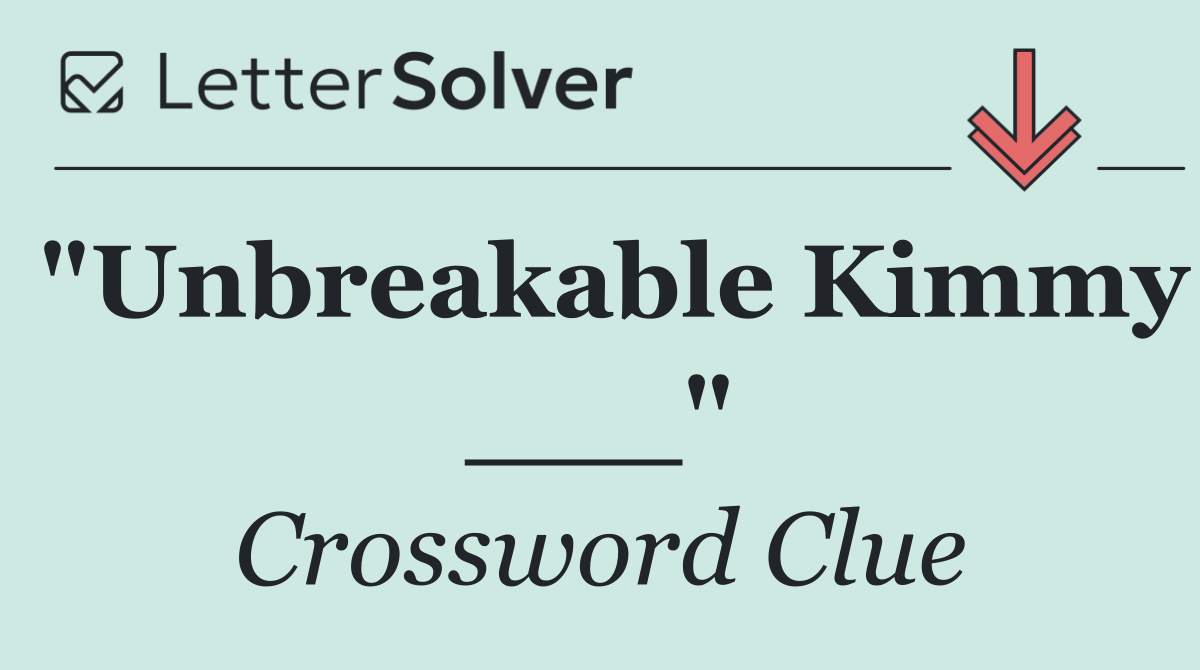 "Unbreakable Kimmy ___"