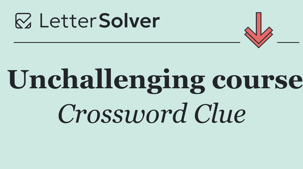 Unchallenging course