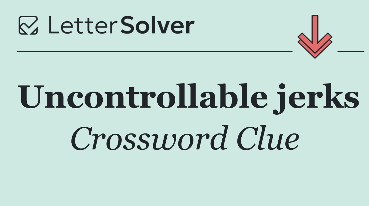 Uncontrollable jerks