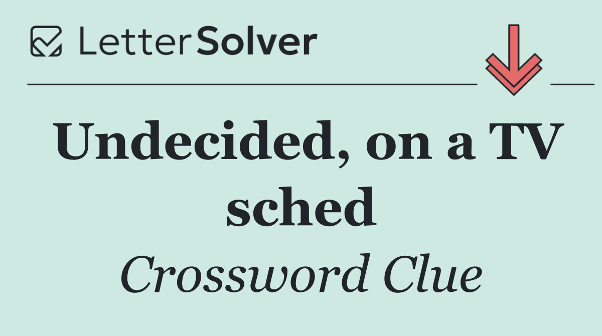 Undecided, on a TV sched