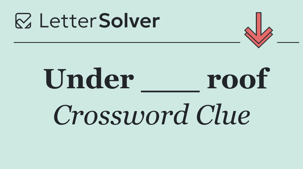 Under ___ roof