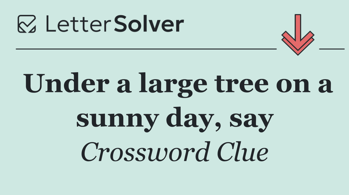 Under a large tree on a sunny day, say