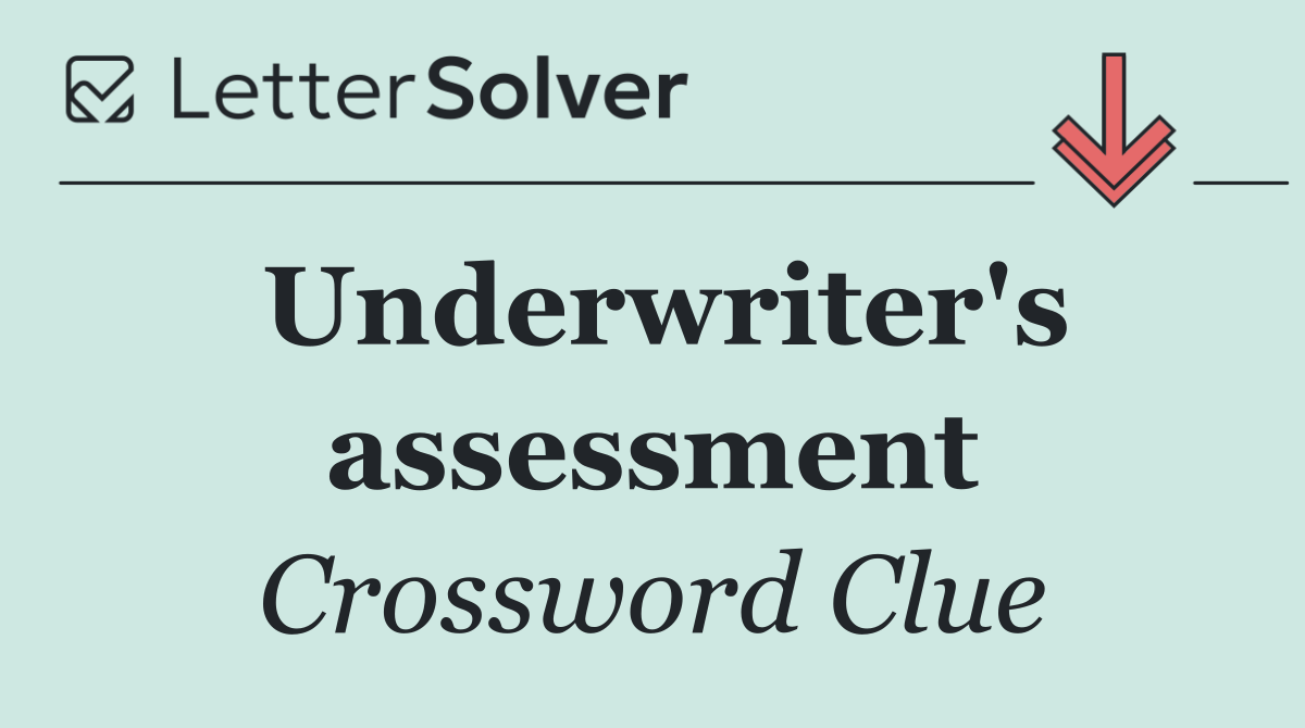 Underwriter's assessment