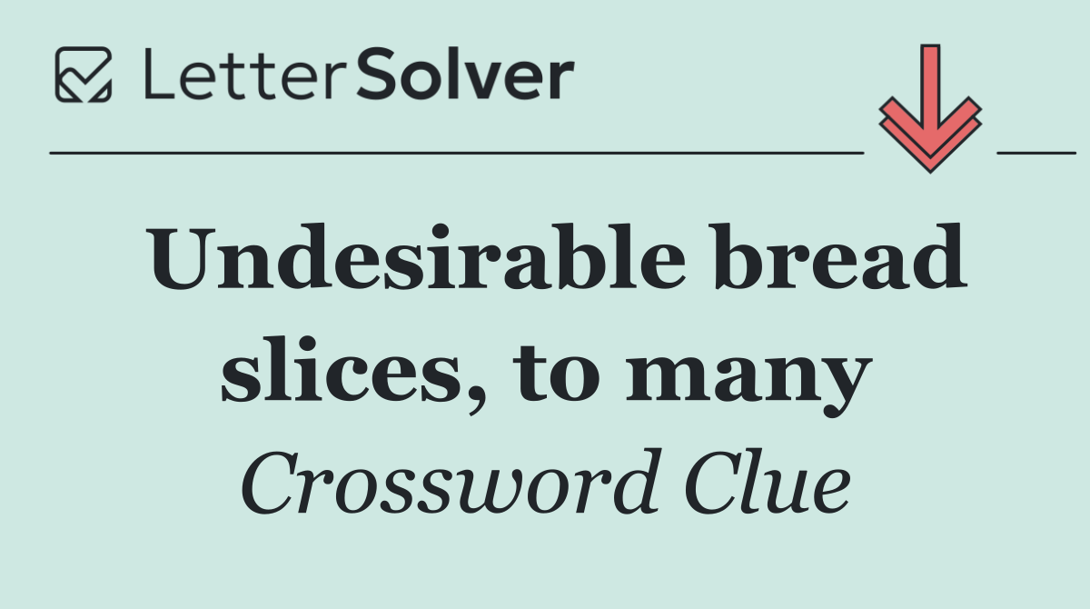 Undesirable bread slices, to many