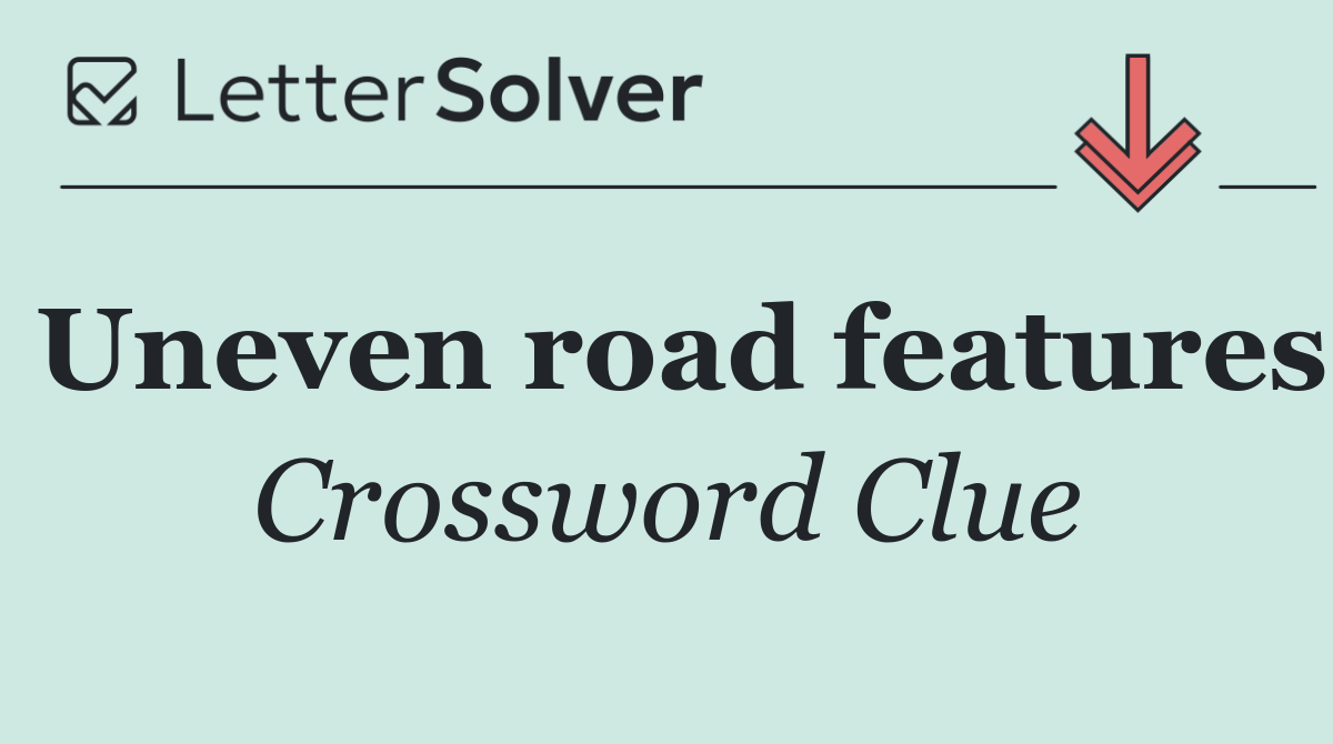 Uneven road features