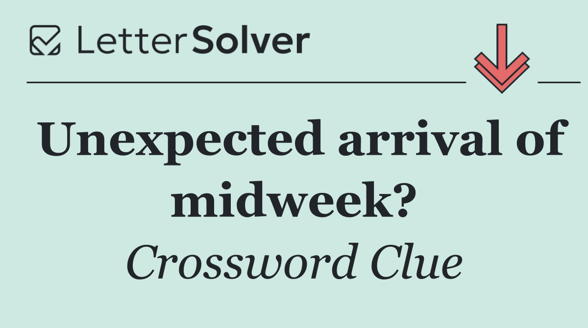 Unexpected arrival of midweek?