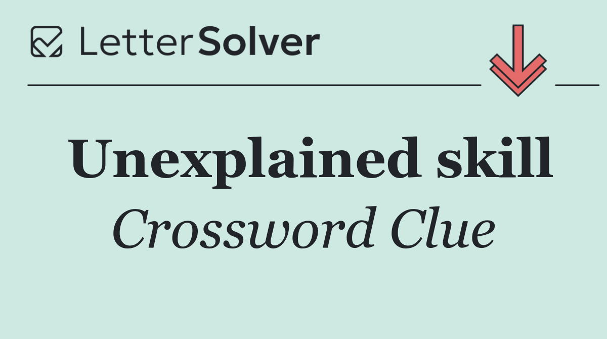 Unexplained skill