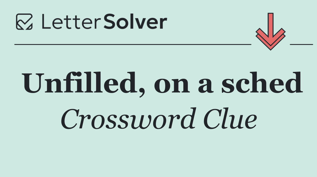 Unfilled, on a sched