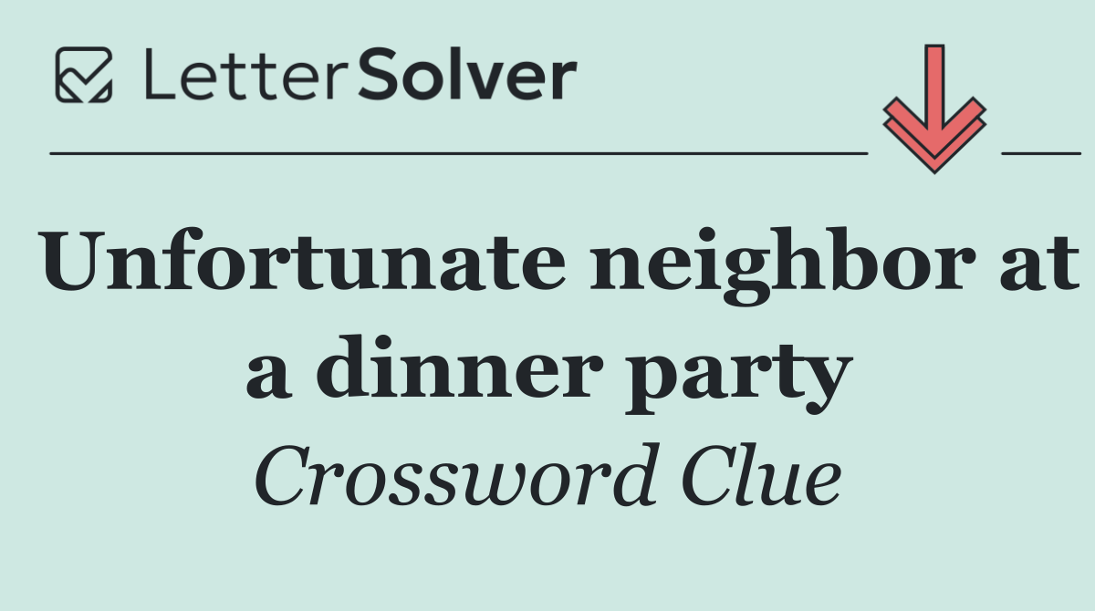 Unfortunate neighbor at a dinner party