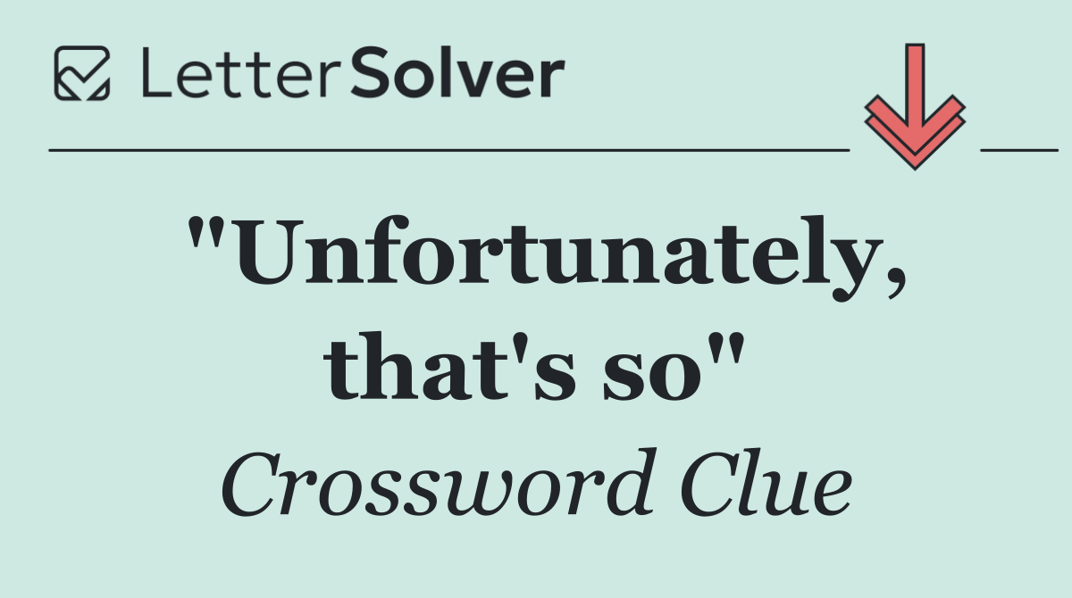 "Unfortunately, that's so"