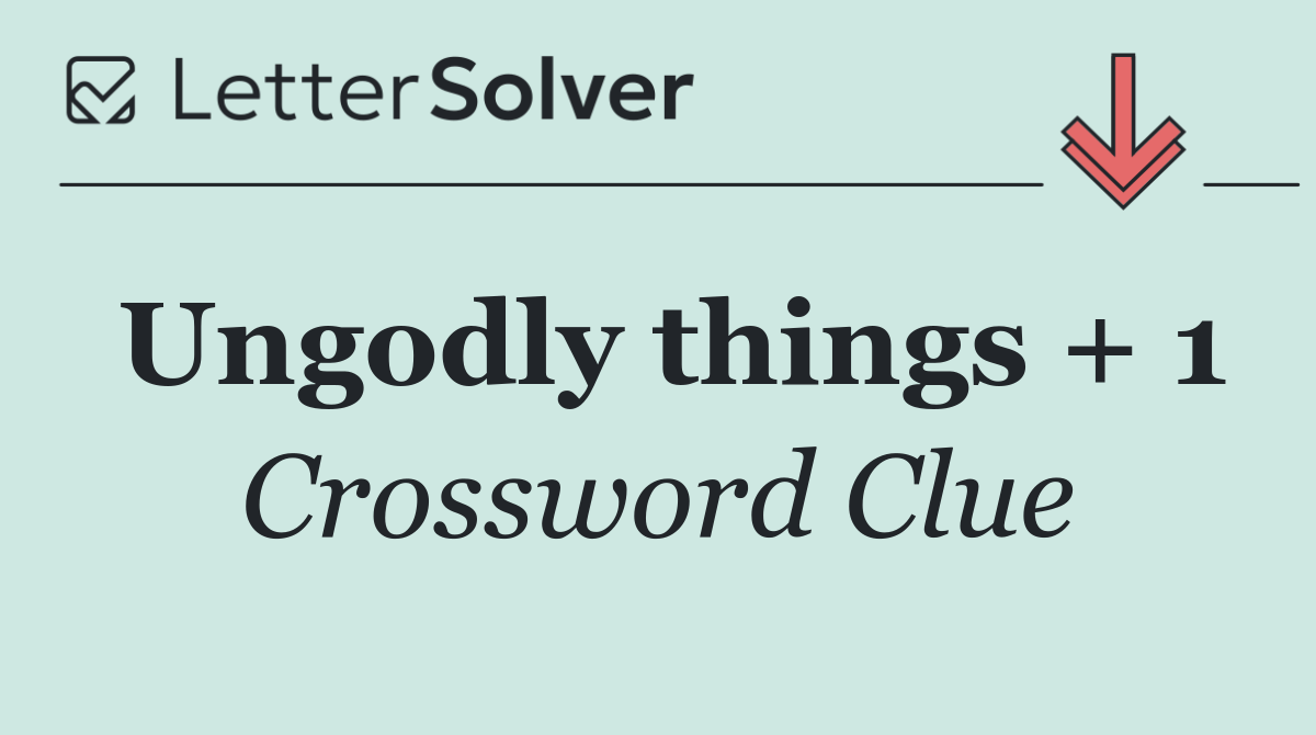 Ungodly things + 1