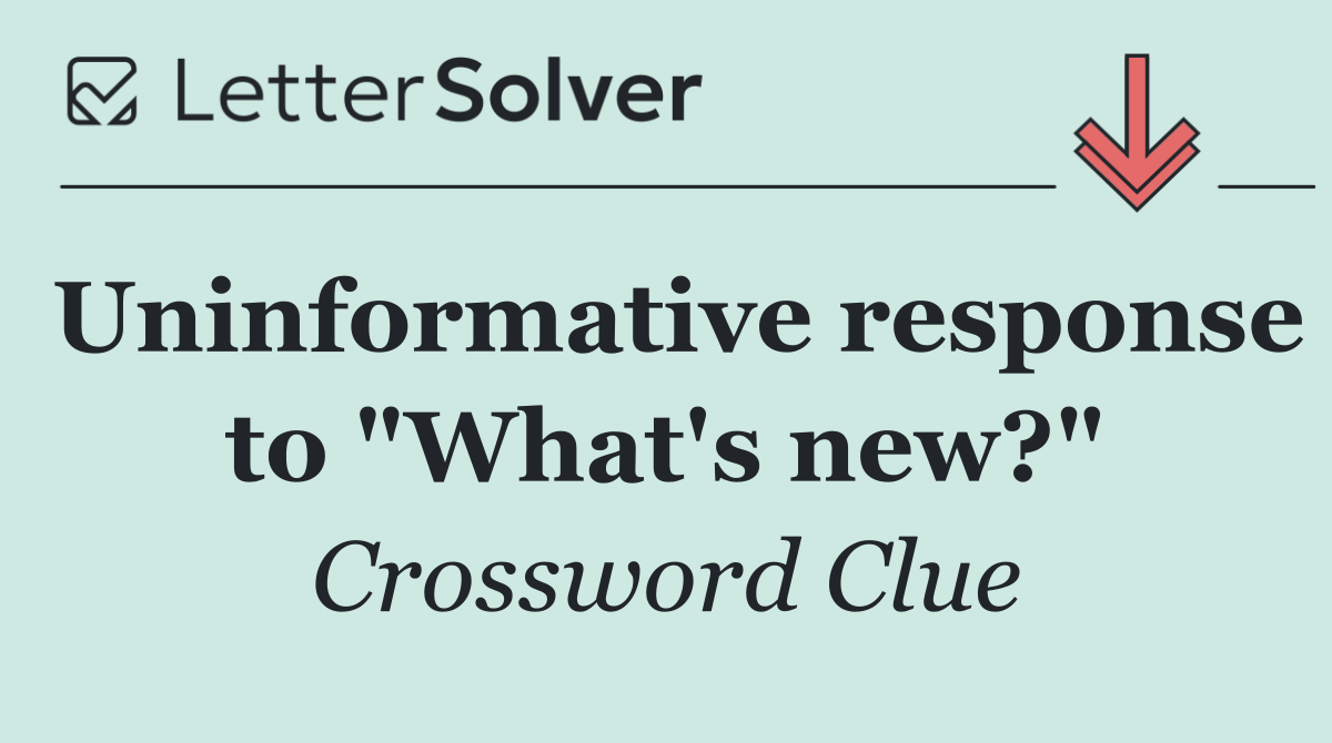 Uninformative response to "What's new?"