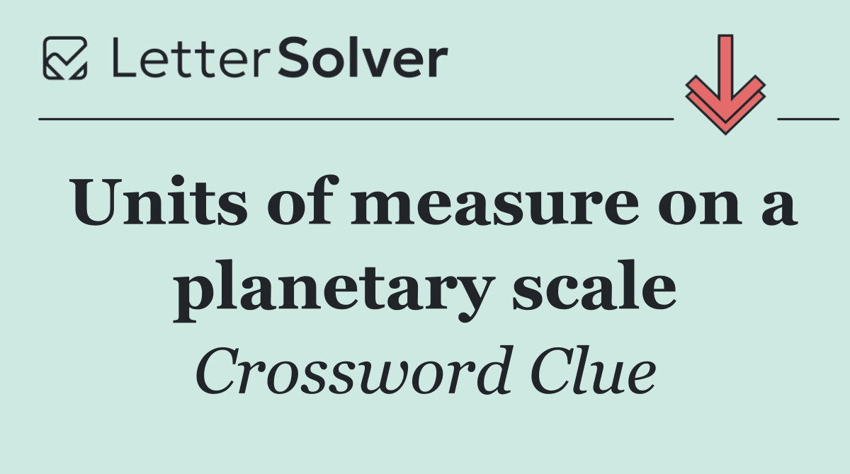 Units of measure on a planetary scale