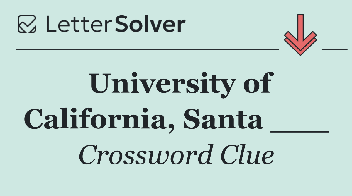 University of California, Santa ___