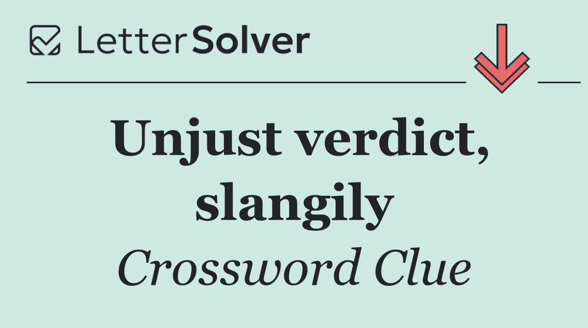 Unjust verdict, slangily