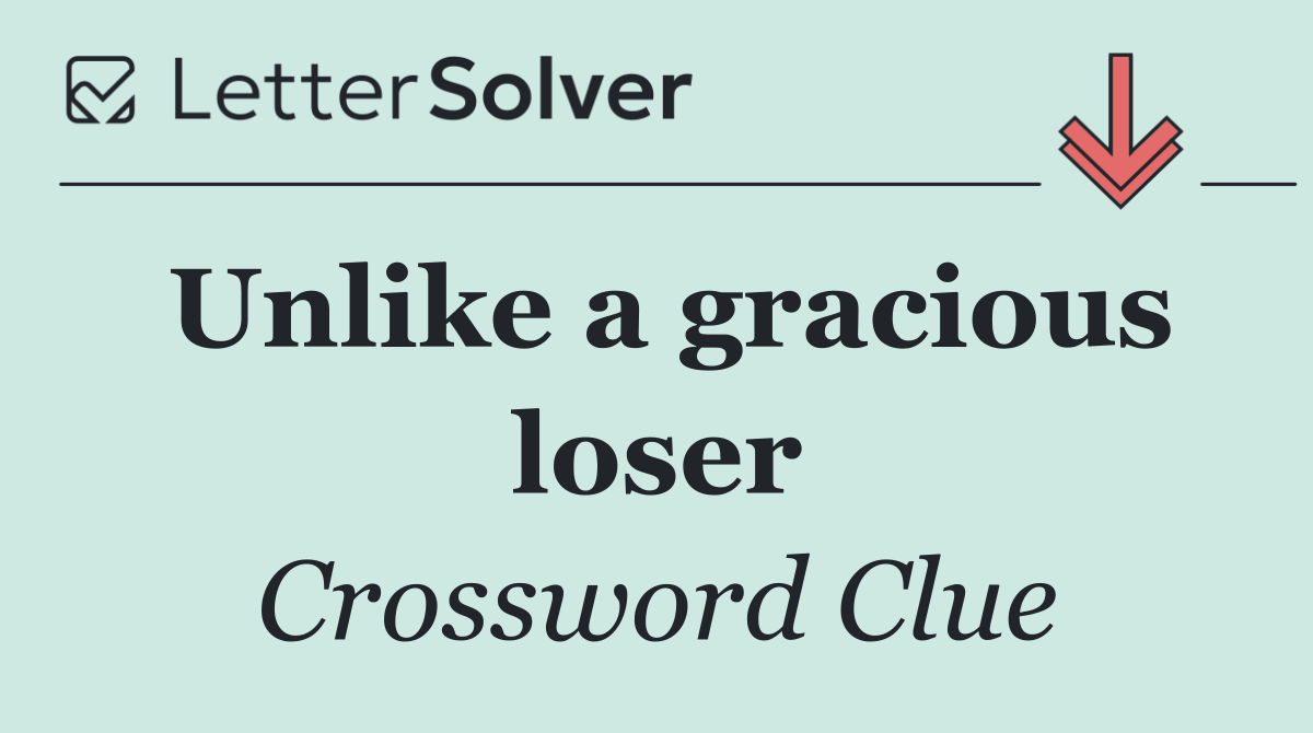 Unlike a gracious loser