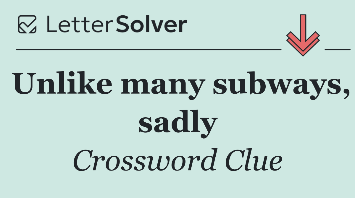 Unlike many subways, sadly