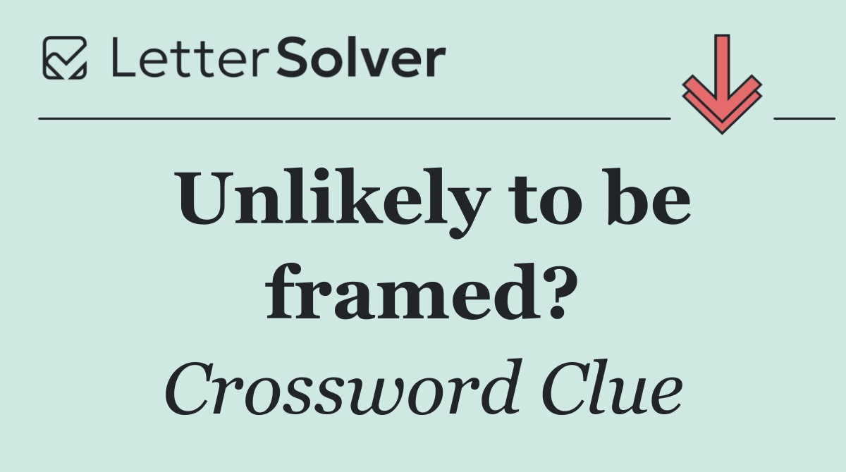 Unlikely to be framed?