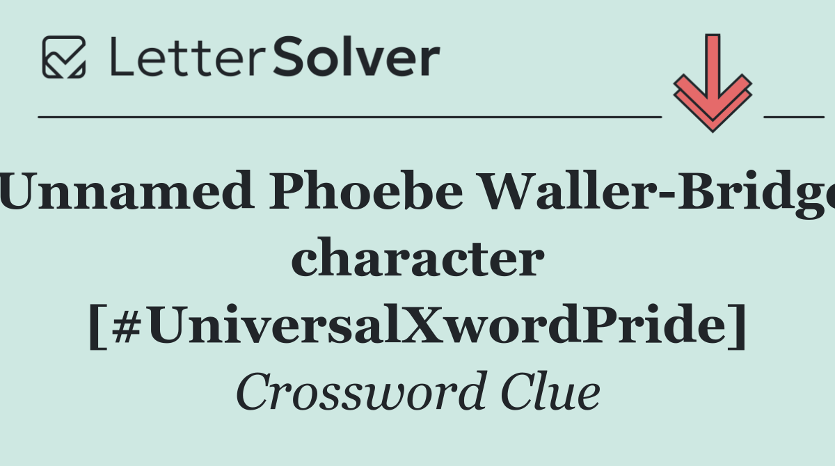 Unnamed Phoebe Waller Bridge character [#UniversalXwordPride]