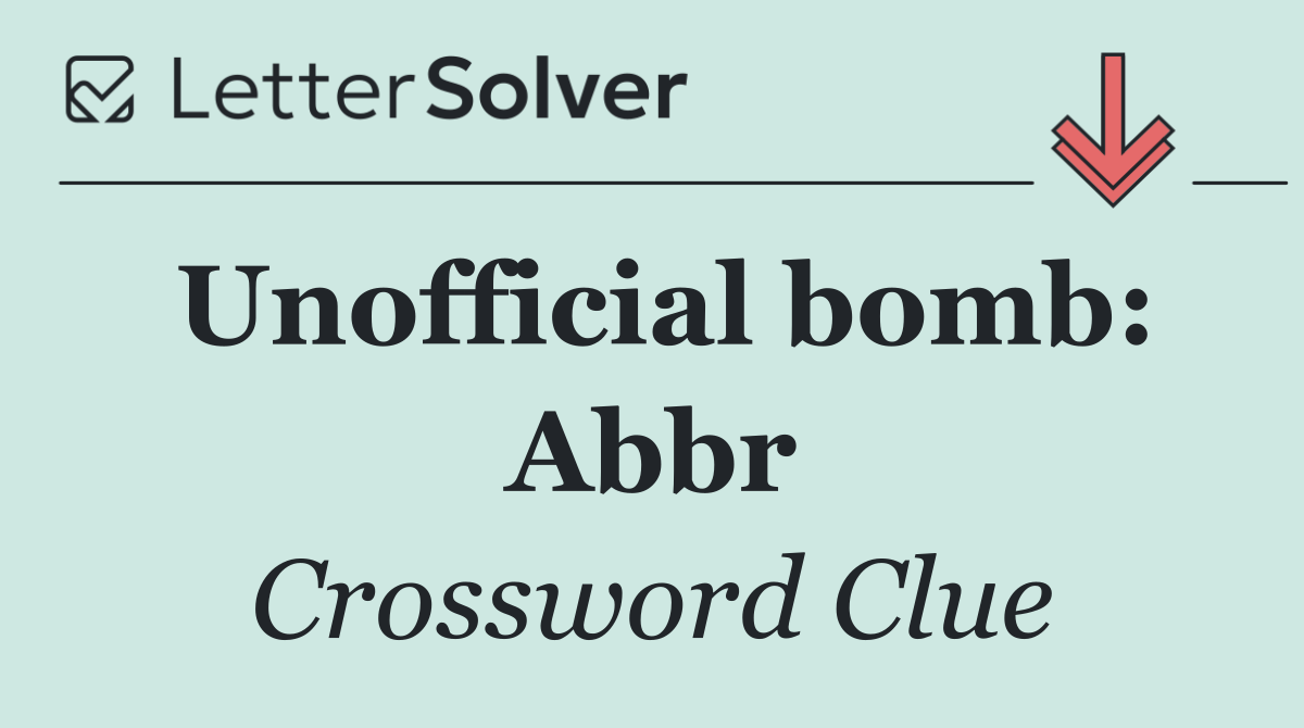 Unofficial bomb: Abbr