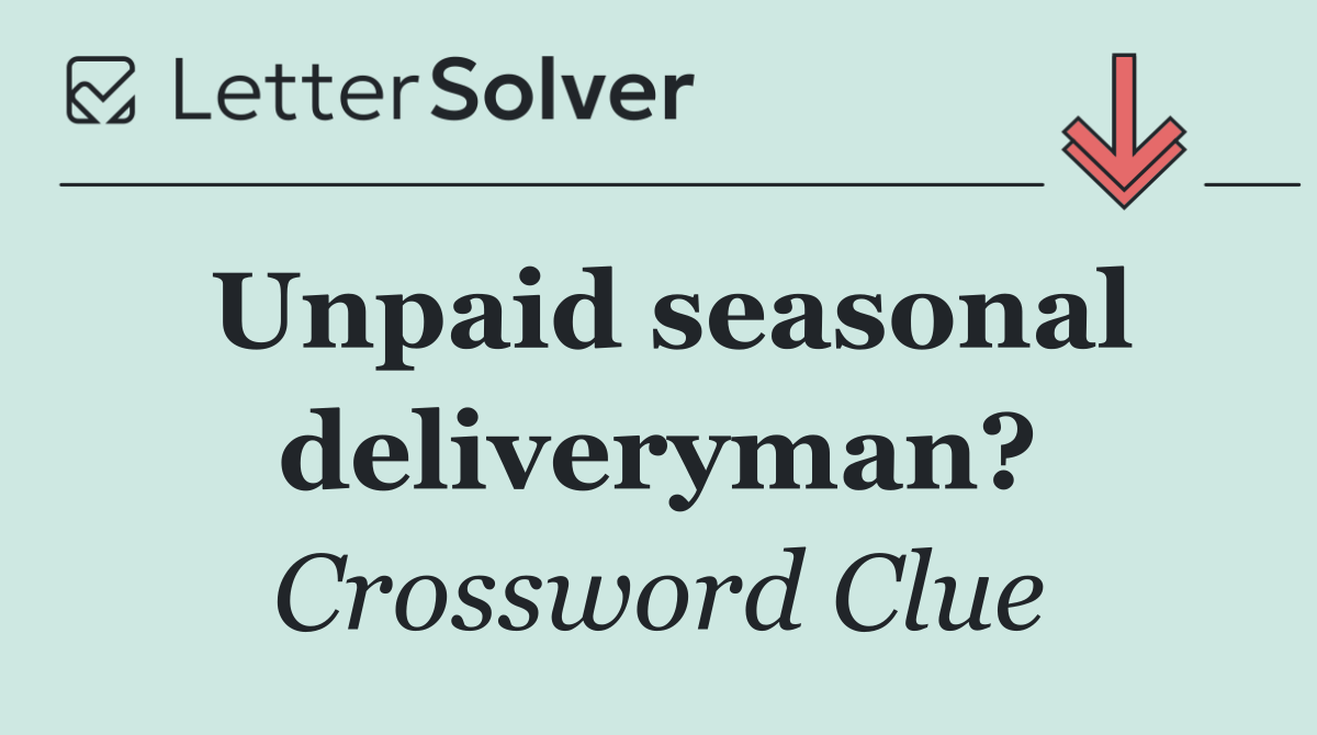 Unpaid seasonal deliveryman?