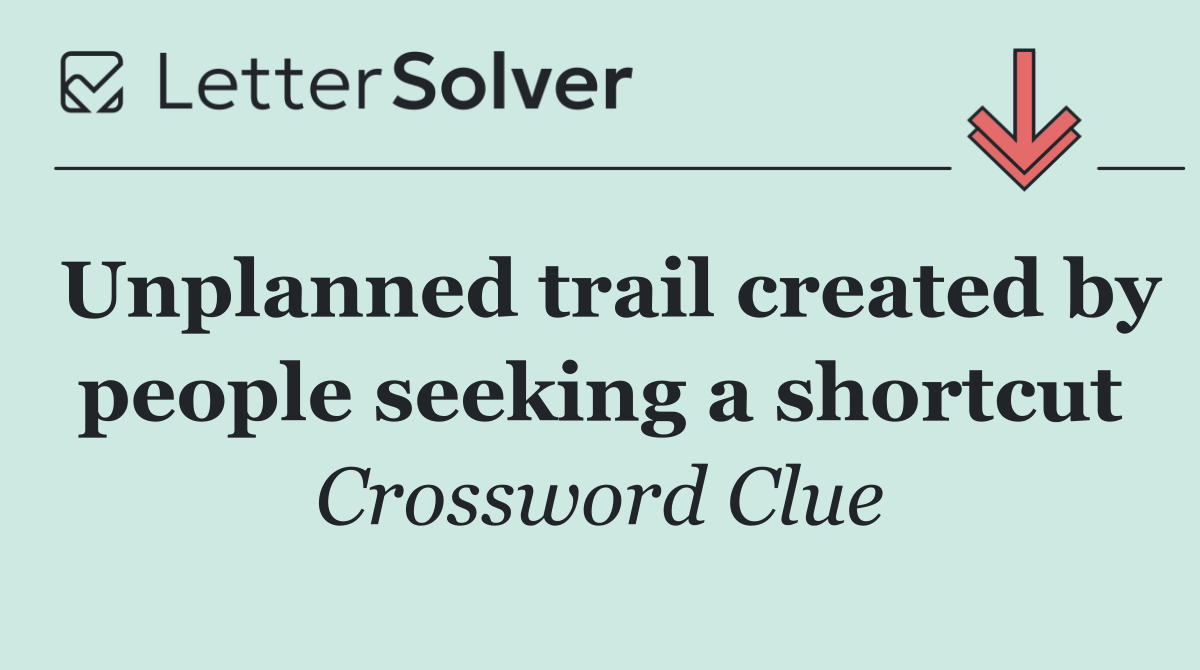 Unplanned trail created by people seeking a shortcut