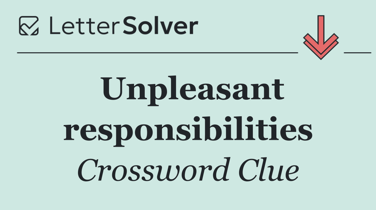 Unpleasant responsibilities