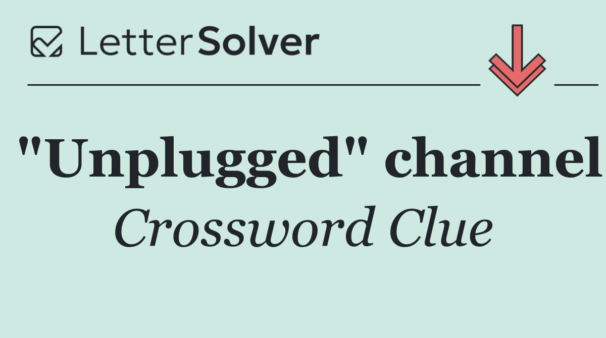 "Unplugged" channel