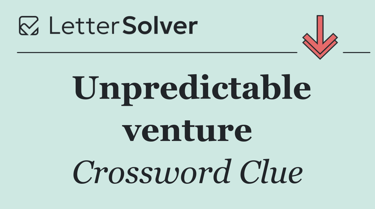 Unpredictable venture