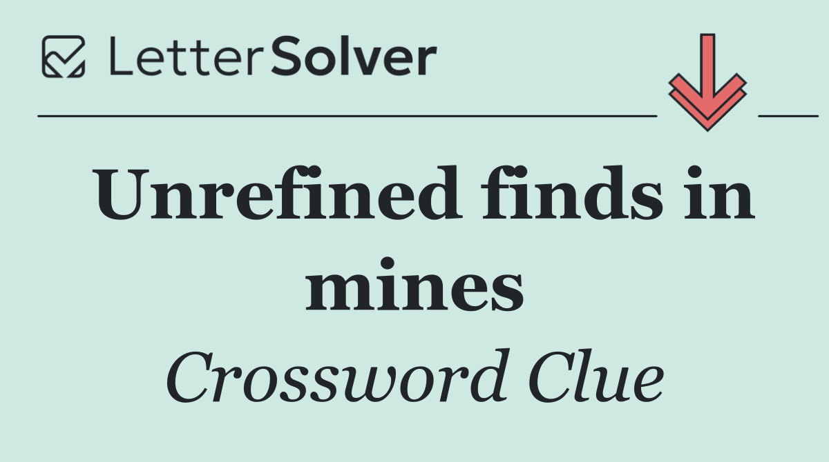 Unrefined finds in mines