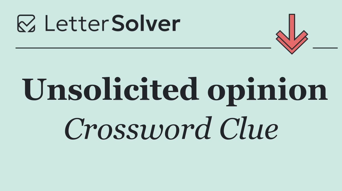 Unsolicited opinion