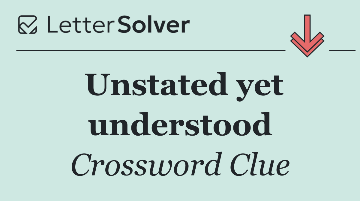 Unstated yet understood