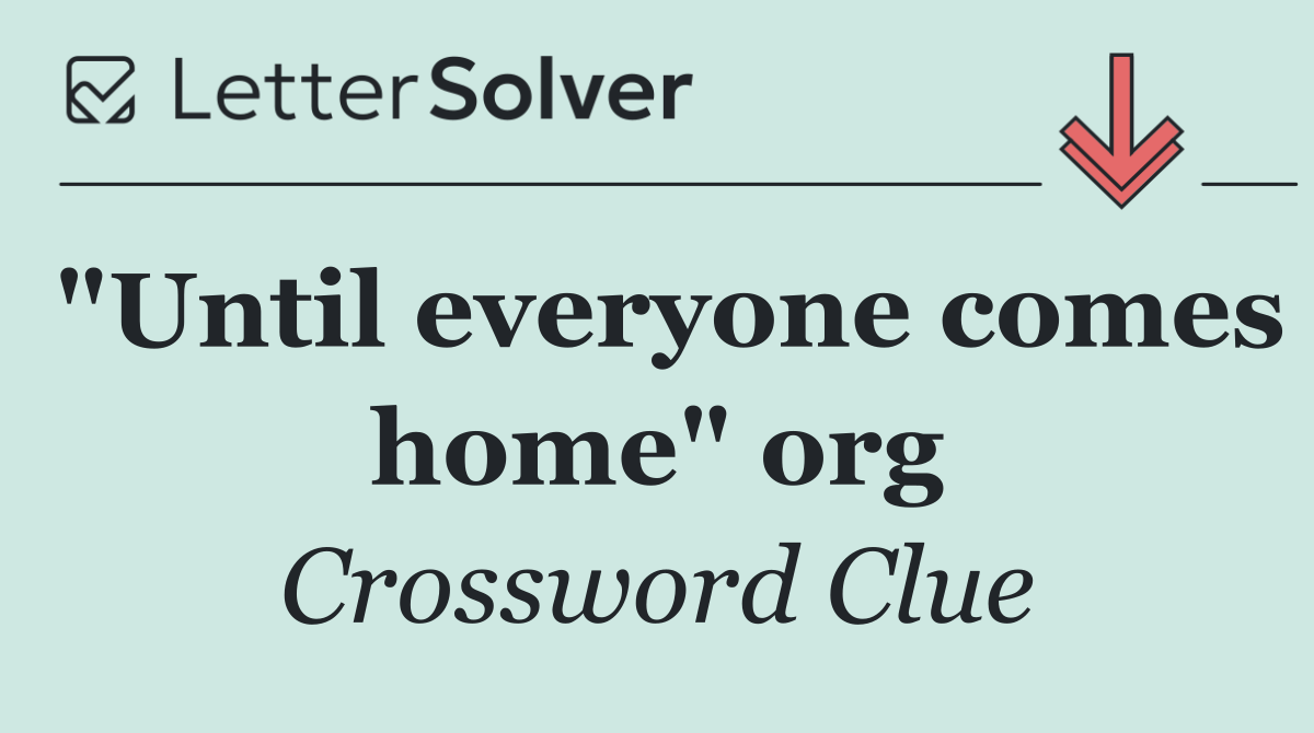 "Until everyone comes home" org