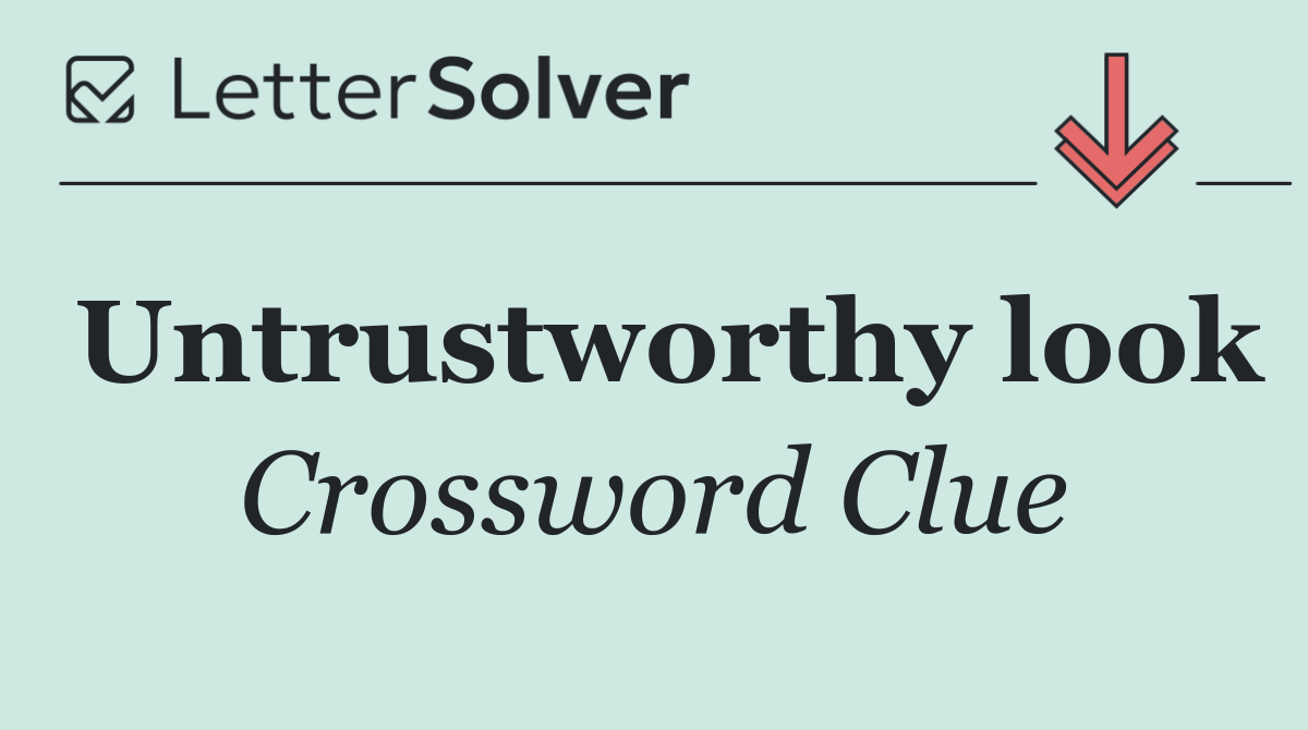 Untrustworthy look