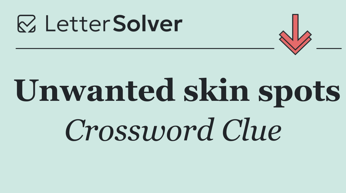 Unwanted skin spots